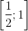 $$\left[ {{1 \over 2};1} \right]$$