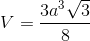 $$V = {{3{a^3}\sqrt 3 } \over 8}$$