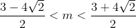 $${{3 - 4\sqrt 2 } \over 2} < m < {{3 + 4\sqrt 2 } \over 2}$$