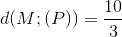 $$d(M;(P)) = {{10} \over 3}$$