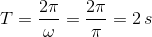 T = {{2\pi } \over \omega } = {{2\pi } \over \pi } = 2\,s