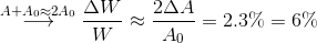 \buildrel {A + {A_0} \approx 2{A_0}} \over \longrightarrow {{\Delta W} \over W} \approx {{2\Delta A} \over {{A_0}}} = 2.3\% = 6\%