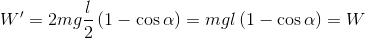 W' = 2mg{l \over 2}\left( {1 - \cos \alpha } \right) = mgl\left( {1 - \cos \alpha } \right) = W
