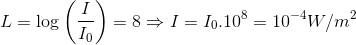 L = \log \left( {{I \over {{I_0}}}} \right) = 8 \Rightarrow I = {I_0}{.10^8} = {10^{ - 4}}W/{m^2}