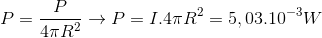 P = {P \over {4\pi {R^2}}} \to P = I.4\pi {R^2} = 5,{03.10^{ - 3}}W