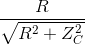 {R \over {\sqrt {{R^2} + Z_C^2} }}