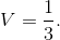 V = \frac{1}{3}.