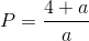 P = \frac{{4 + a}}{a}