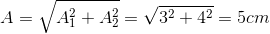 A = \sqrt {A_1^2 + A_2^2} = \sqrt {{3^2} + {4^2}} = 5cm