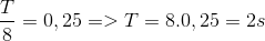 {T \over 8} = 0,25 = > T = 8.0,25 = 2s