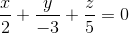 \frac{x}{2} + \frac{y}{{ - 3}} + \frac{z}{5} = 0
