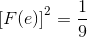 {{\text{[}}F(e){\text{]}}^2} = \frac{1}{9}