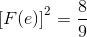 {{\text{[}}F(e){\text{]}}^2} = \frac{8}{9}