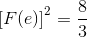 {{\text{[}}F(e){\text{]}}^2} = \frac{8}{3}