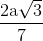 \frac{{2{\text{a}}\sqrt 3 }}{7}