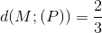 d(M;(P)) = \frac{2}{3}