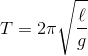 T = 2\pi \sqrt {{\ell \over g}}