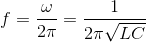 f = {\omega \over {2\pi }} = {1 \over {2\pi \sqrt {LC} }}