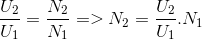 {{{U_2}} \over {{U_1}}} = {{{N_2}} \over {{N_1}}} = > {N_2} = {{{U_2}} \over {{U_1}}}.{N_1}