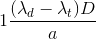 1{{({\lambda _d} - {\lambda _t})D} \over a}
