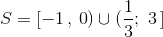 S = \left[ { - 1\,,\,0} \right) \cup (\frac{1}{3};\,\,3\,{\text{]}}