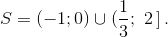 S = ( - 1;0) \cup (\frac{1}{3};\,\,2\,{\text{]}}\,{\text{.}}