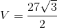 V = \frac{{27\sqrt 3 }}{2}