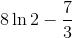 8\ln 2 - \frac{7}{3}