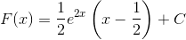 F(x) = \frac{1}{2}{e^{2x}}\left( {x - \frac{1}{2}} \right) + C