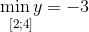 \mathop {\min y}\limits_{{\text{[}}2;4]} = - 3