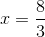 x = \frac{8}{3}