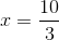 x = \frac{{10}}{3}