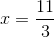x = \frac{{11}}{3}