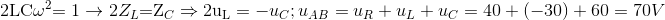 \eqalign{ & {\rm{2LC}}{\omega ^{\rm{2}}}{\rm{ = 1}} \to 2{Z_L}{\rm{ = }}{{\rm{Z}}_C} \Rightarrow {\rm{2}}{{\rm{u}}_{\rm{L}}} = - {u_C} \cr ; & {u_{AB}} = {u_R} + {u_L} + {u_C} = 40 + ( - 30) + 60 = 70V \cr}