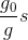 {{{g_0}} \over g} s