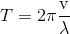 T=2 \pi {{\rm{v}} \over {\rm{\lambda }}}