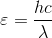 \varepsilon = {{hc} \over \lambda }