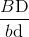{{B{\rm{D}}} \over {b{\rm{d}}}}