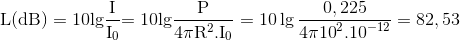 {\rm{L(dB) = 10lg}}{{\rm{I}} \over {{{\rm{I}}_{\rm{0}}}}}{\rm{ = 10lg}}{{\rm{P}} \over {{\rm{4\pi }}{{\rm{R}}^{\rm{2}}}{\rm{.}}{{\rm{I}}_{\rm{0}}}}} = 10\lg {{0,225} \over {4\pi {{10}^2}{{.10}^{ - 12}}}} = 82,53