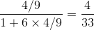 {{4/9} \over {1 + 6 \times 4/9}} = {4 \over {33}}