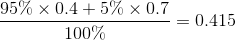 {{95\% \times 0.4 + 5\% \times 0.7} \over {100\% }} = 0.415