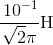 {{\,{\rm{1}}{{\rm{0}}^{{\rm{ - 1}}}}} \over {\sqrt {\rm{2}} {\rm{\pi }}}}{\rm{H}}