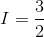I=\frac{3}{2}