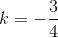 k=-\frac{3}{4}