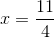 x=\frac{11}{4}