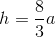 h=\frac{8}{3}a
