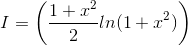I=\left ( \frac{1+x^2}{2}ln(1+x^2) \right )