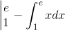 \right.\begin{vmatrix} e\\ 1 \end{matrix}\right|-\int_{1}^{e}xdx