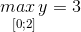 \underset{[0;2]}{max \, y}=3