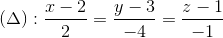 (\Delta):\frac{x-2}{2}=\frac{y-3}{-4}=\frac{z-1}{-1}